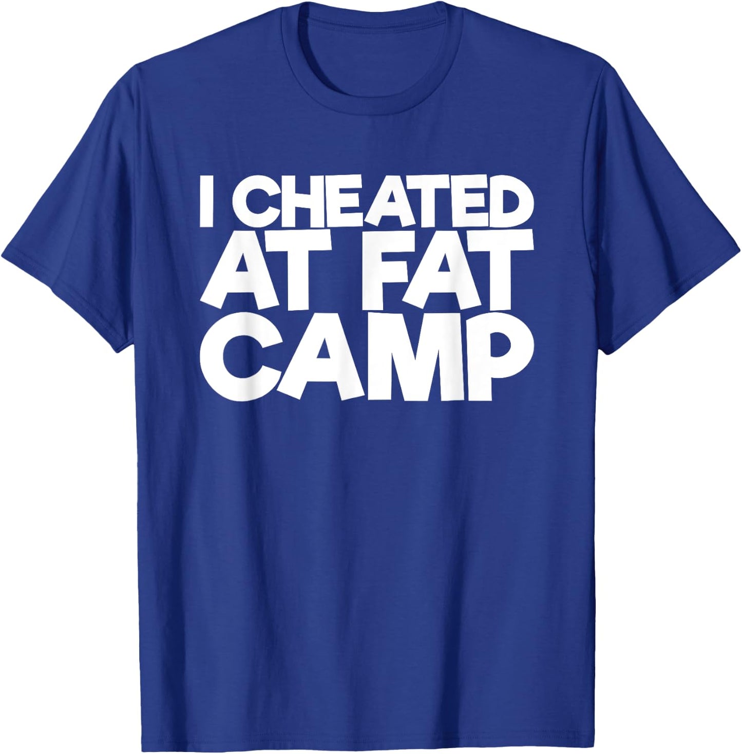 I Cheated At Fat Camp T-Shirt - T-Shirt | Royal