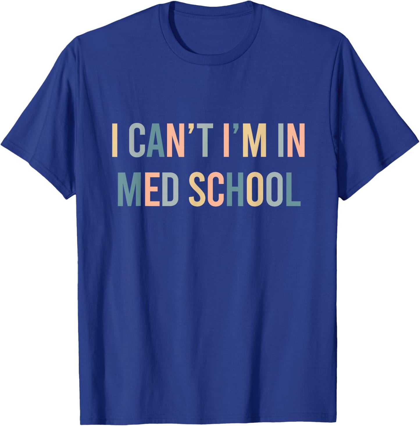 I Can't I'm In Med School Funny Medical Student T-Shirt - T-Shirt | Royal