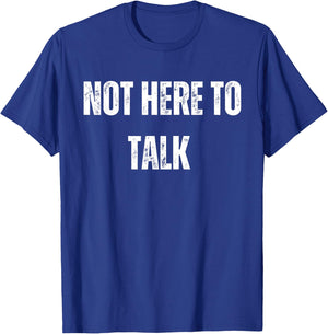 Not Here To Talk Funny Gym T-Shirt - T-Shirt | Royal