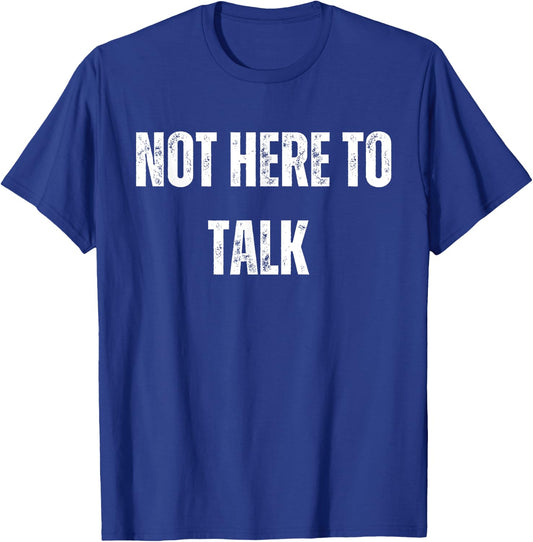 Not Here To Talk Funny Gym T-Shirt - T-Shirt | Royal