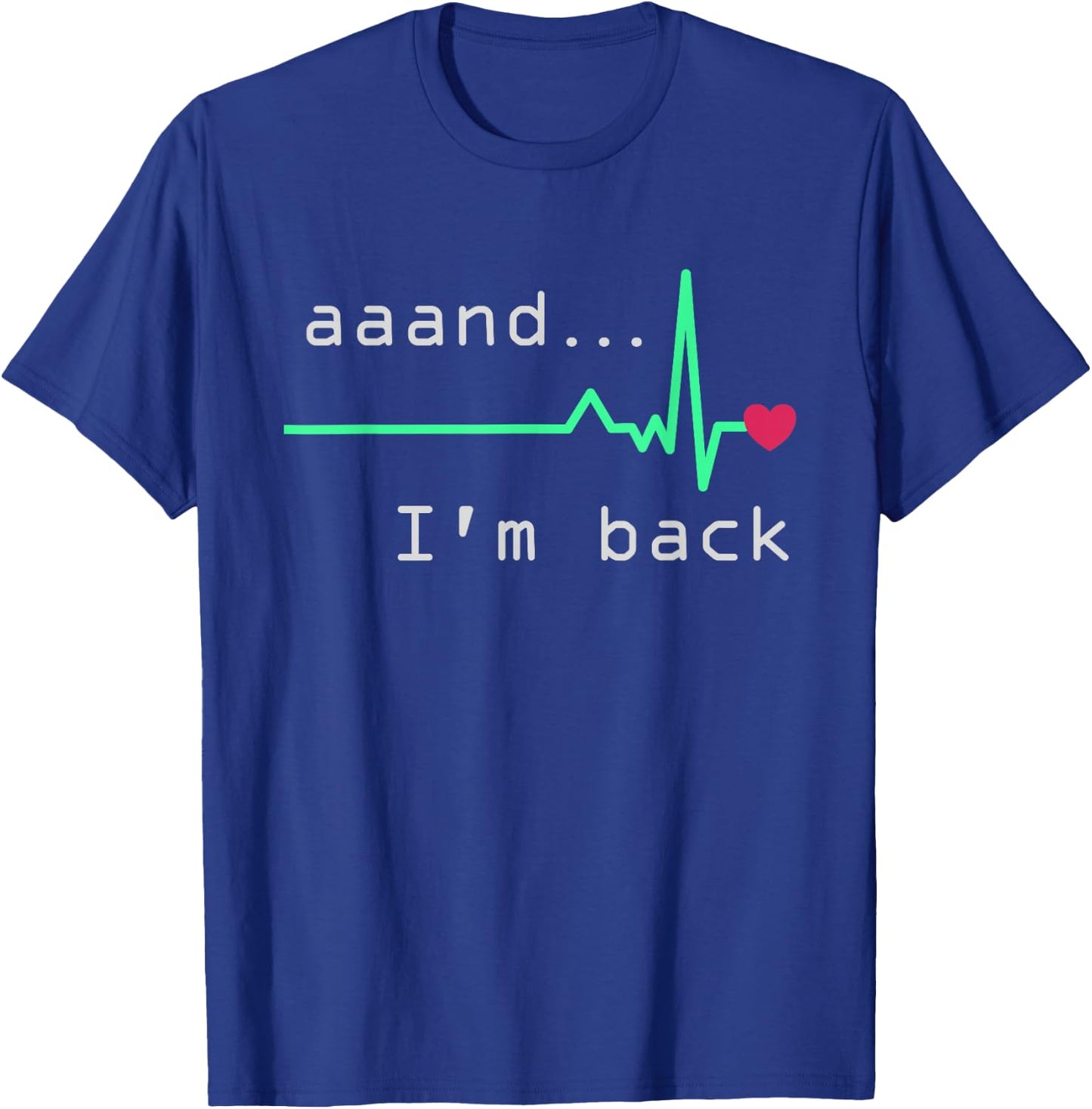 Aaand I'm back, Heart Attack Survivor Post Heart Surgery T-Shirt - T-Shirt | Royal