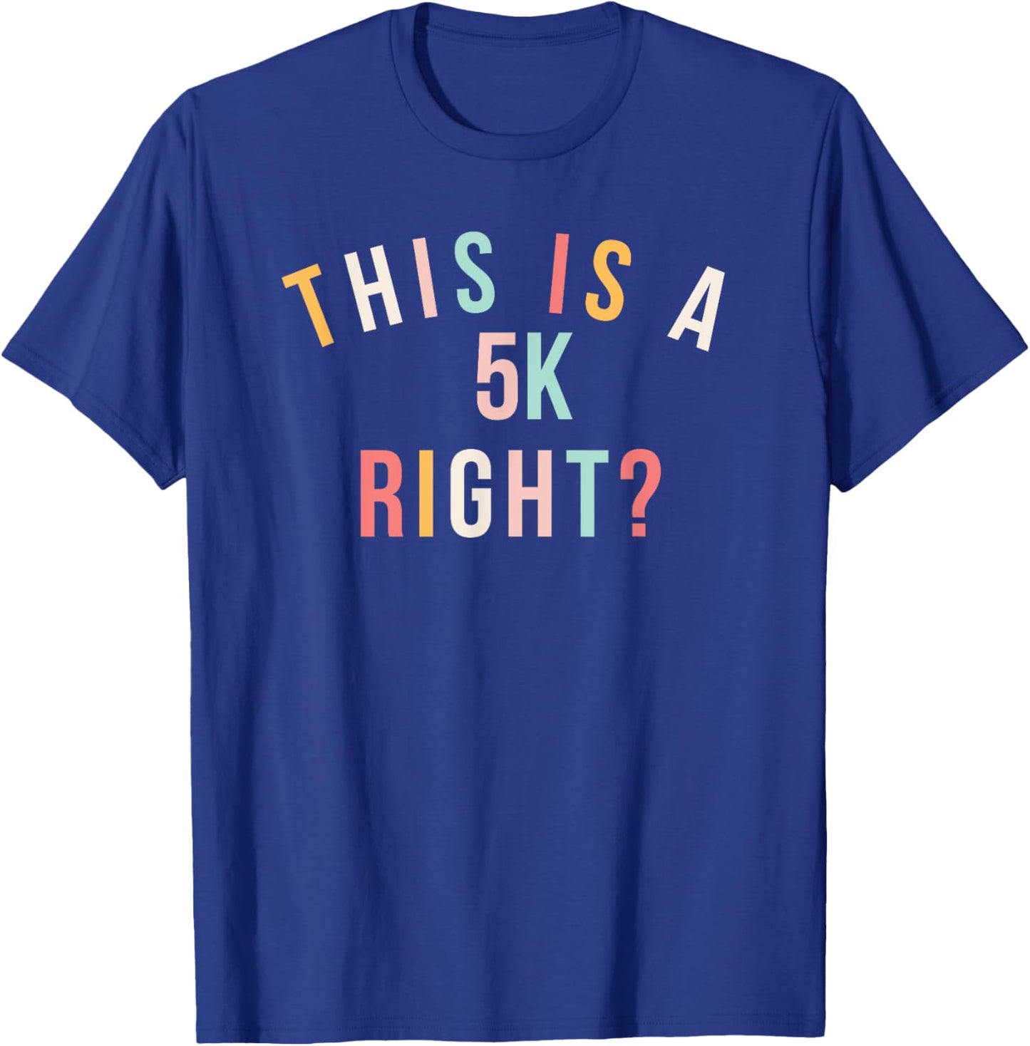 Cute marathon run This is a 5k right? running race T-Shirt - T-Shirt | Royal