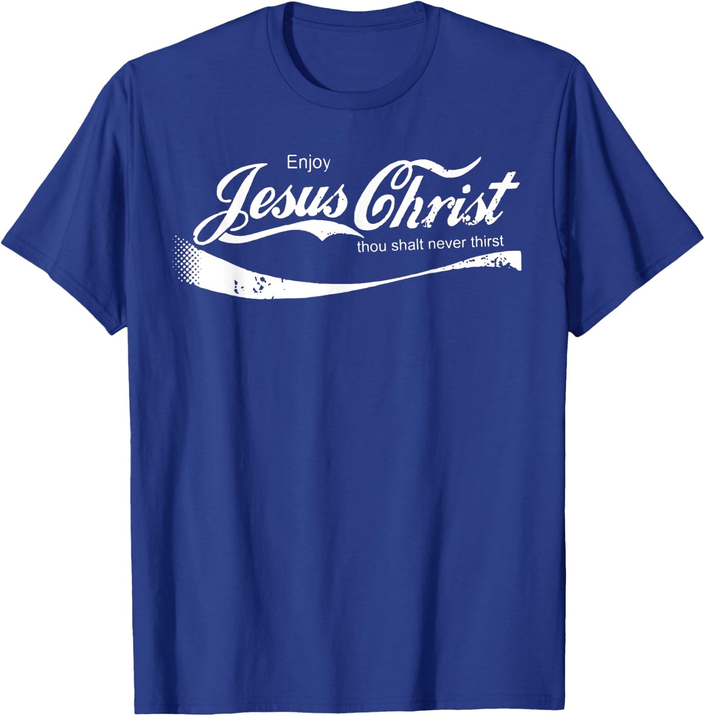 Enjoy Jesus Christ Thou Shalt Never Thirst T-Shirt - T-Shirt | Royal