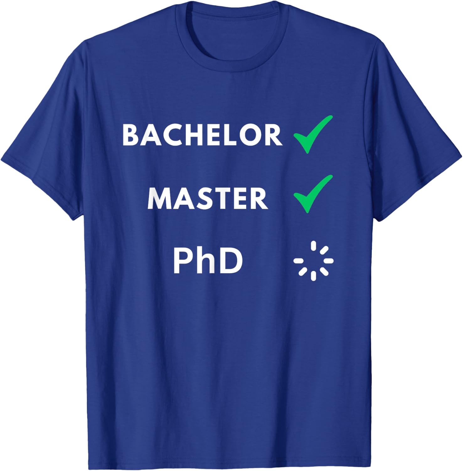 Bachelor and master done, PhD loading, PhD T-Shirt - T-Shirt | Royal