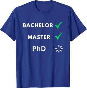 Bachelor and master done, PhD loading, PhD T-Shirt - T-Shirt | Royal