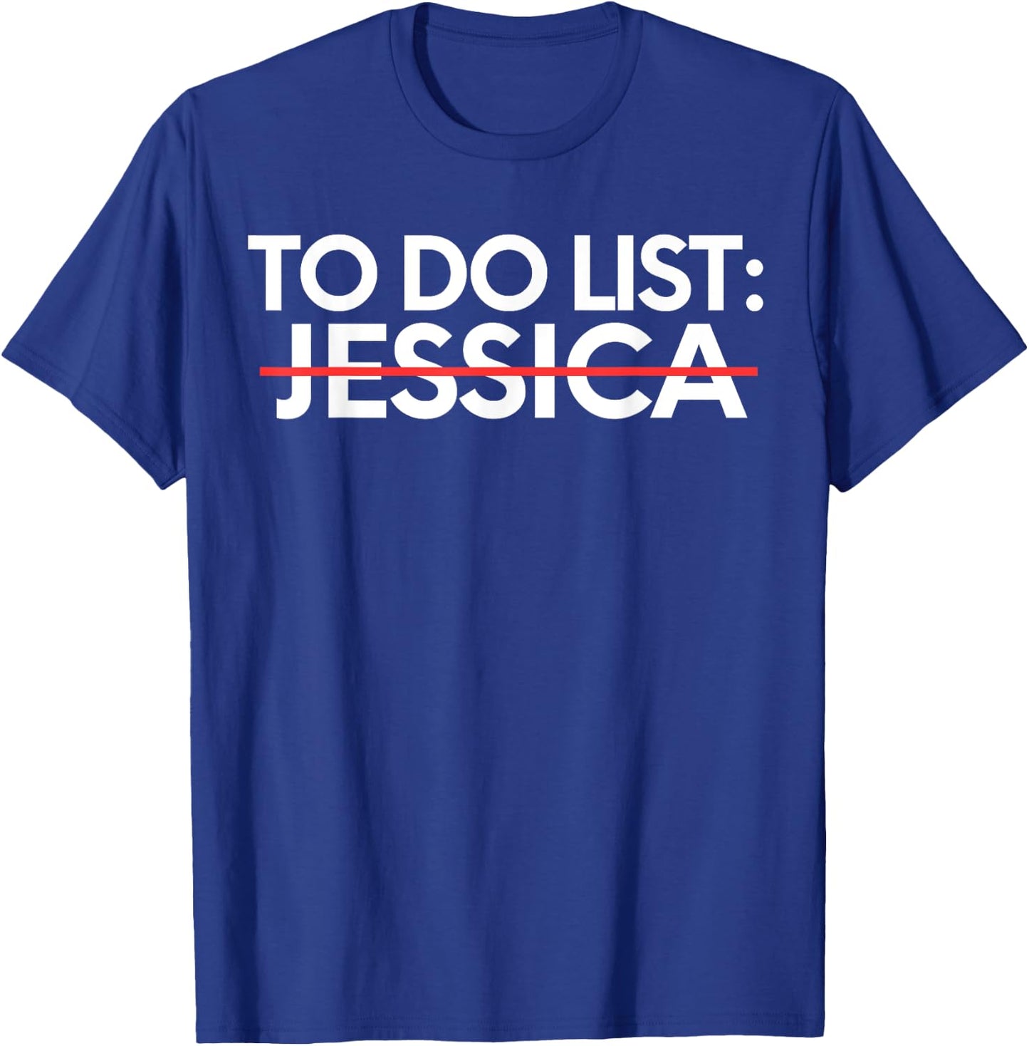 Funny To Do List Jessica Name Sarcastic Girlfriend Women T-Shirt - T-Shirt | Royal