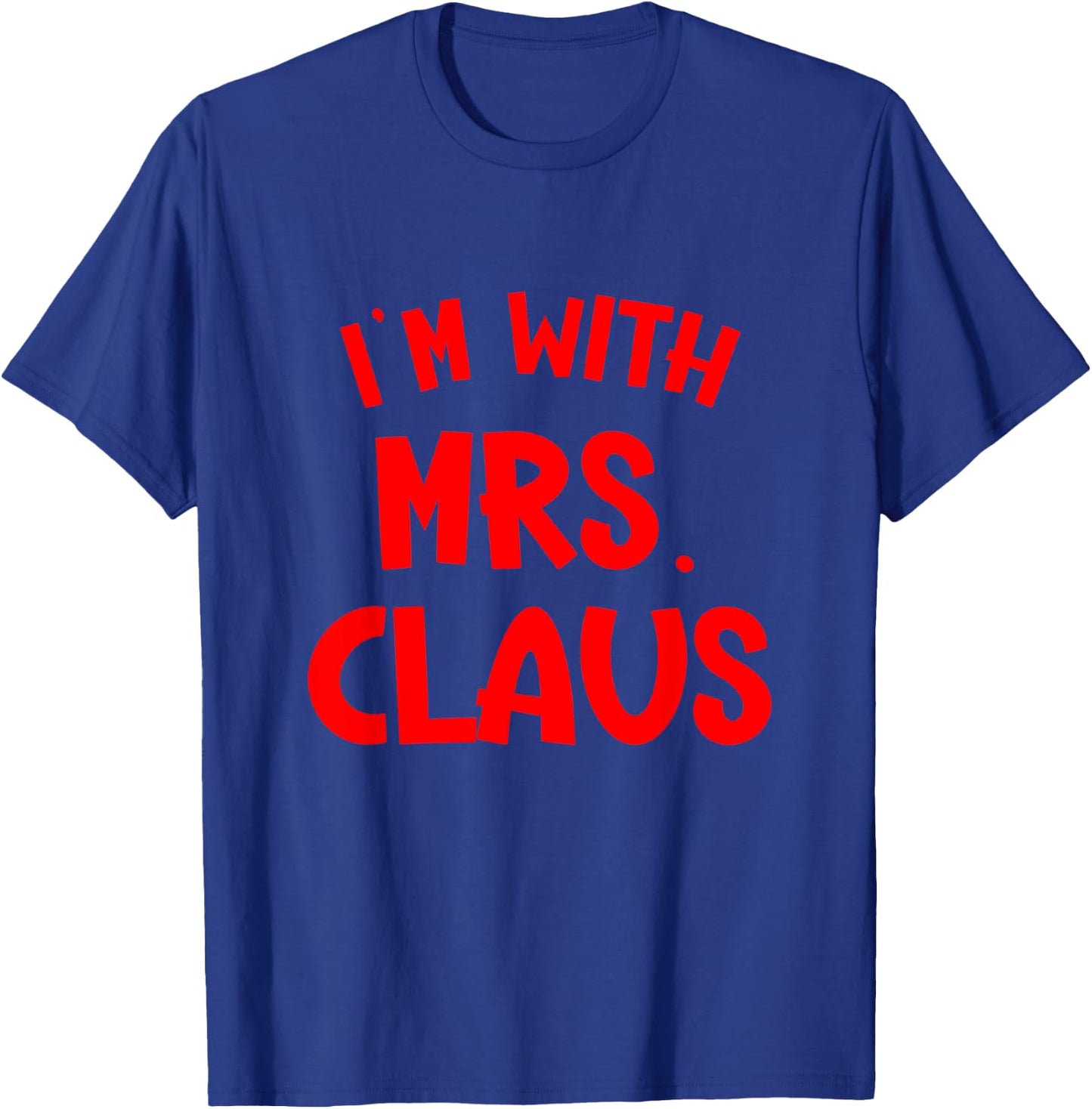 I'm with Mrs. Claus Couples Holiday Christmas Costume T-Shirt - T-Shirt | Royal