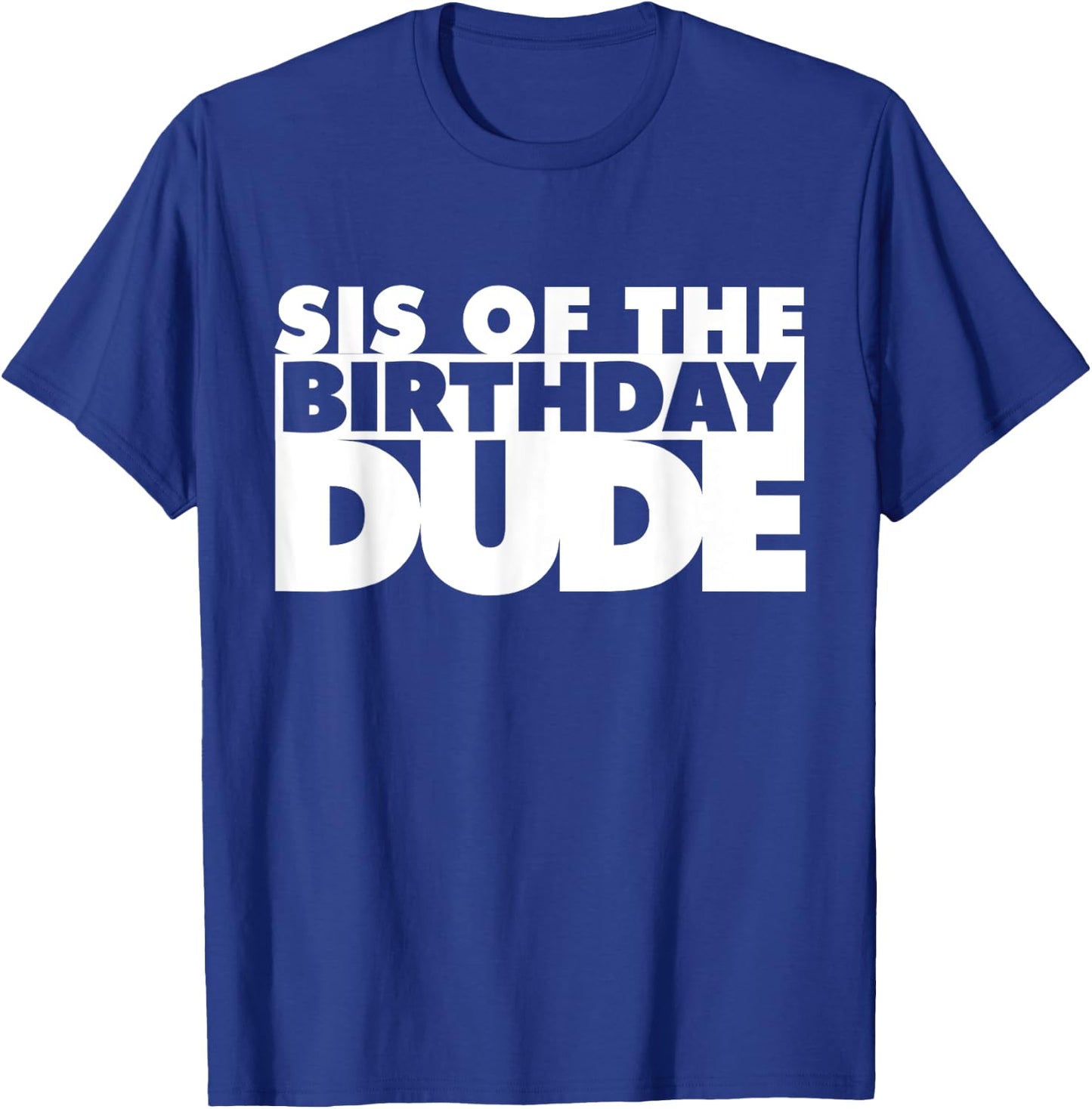 Sis Of The Birthday Dude Sister Of The Birthday Dude Cousin T-Shirt - T-Shirt | Royal