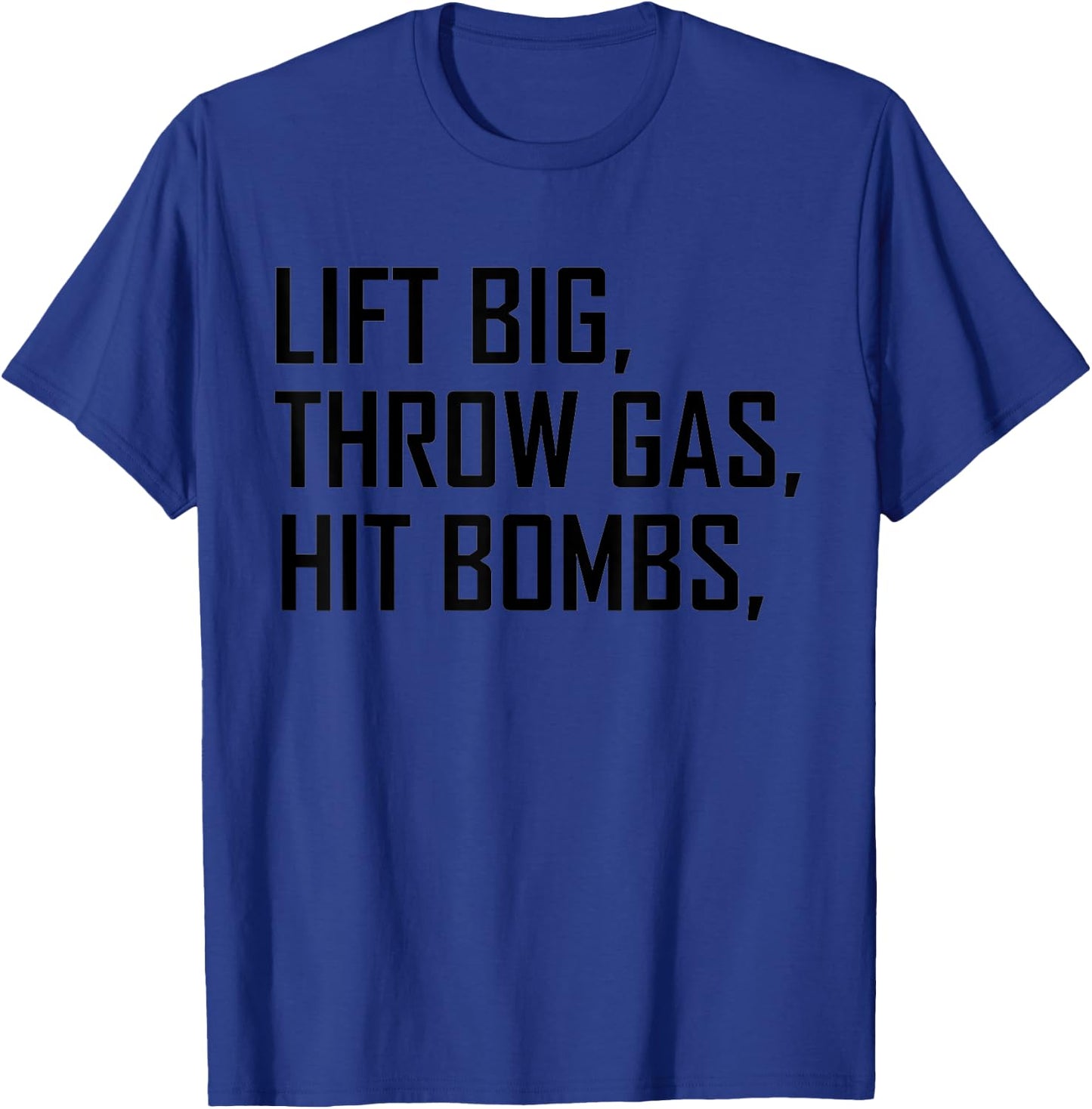 Lift Big Throw Gas Hit Bombs T-Shirt - T-Shirt | Royal