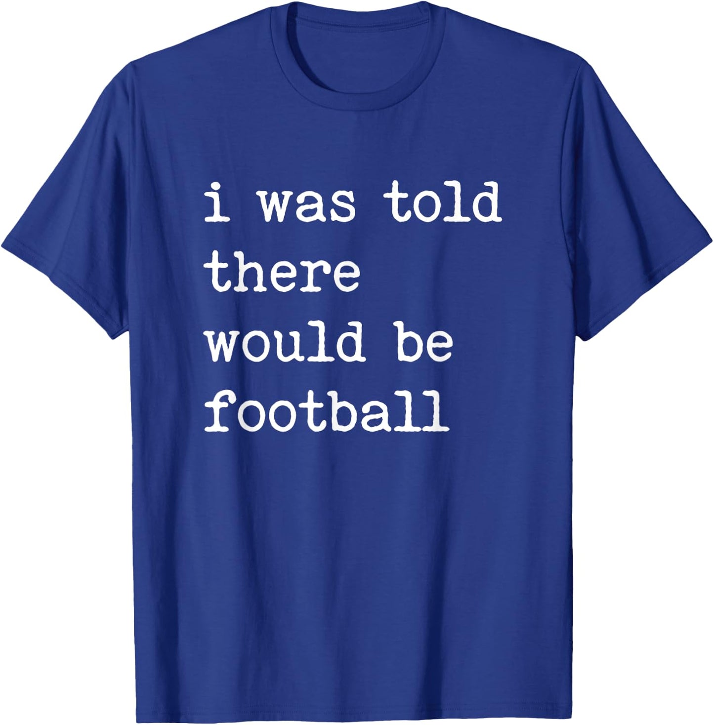 Thanksgiving Matching I Was Told There Would Be Football T-Shirt - T-Shirt | Royal