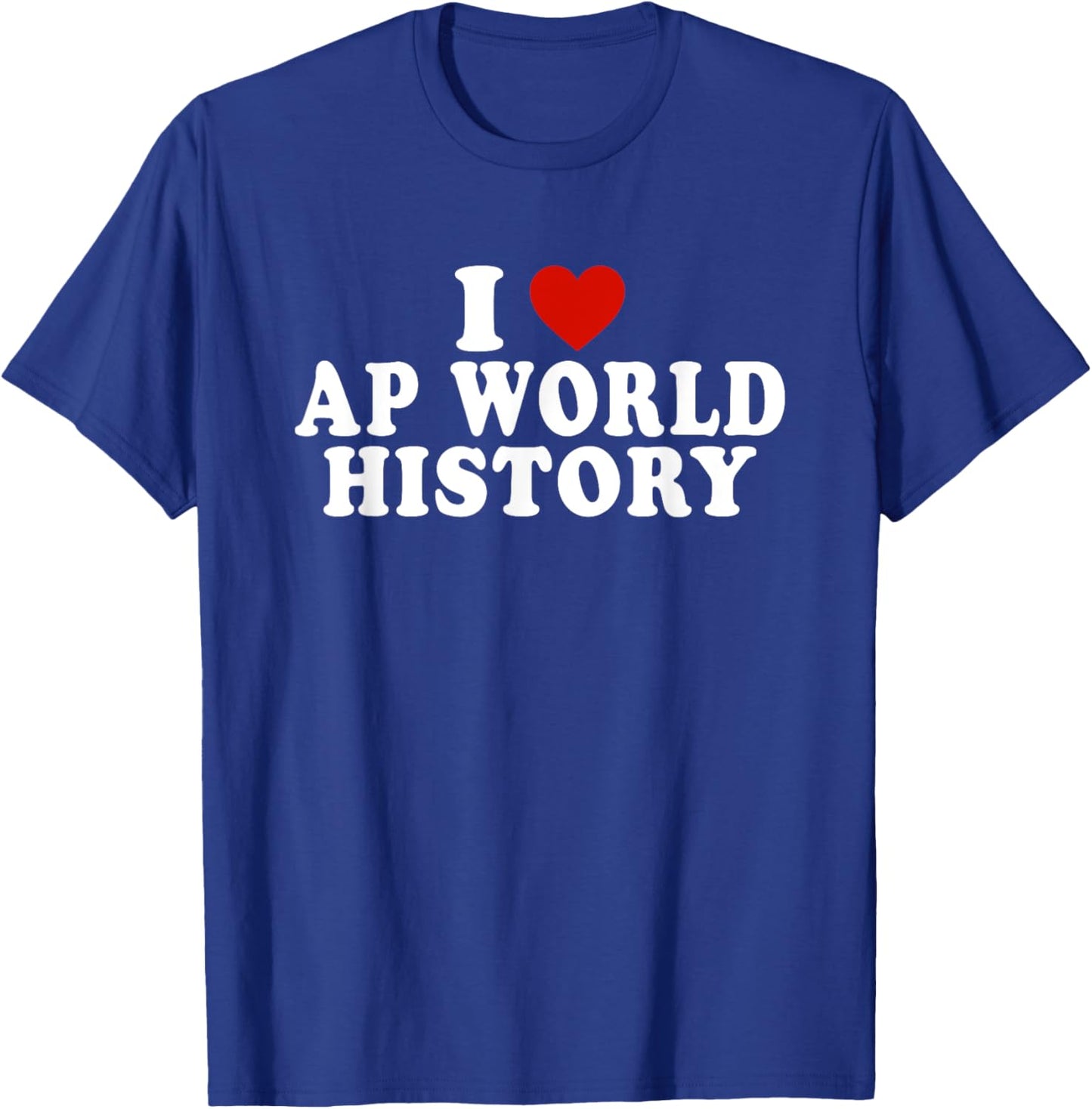 I Love AP World History Red Heart Funny AP World History T-Shirt - T-Shirt | Royal