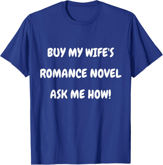 Buy My Wife’s Romance Novel Ask Me How T-Shirt - T-Shirt | Royal