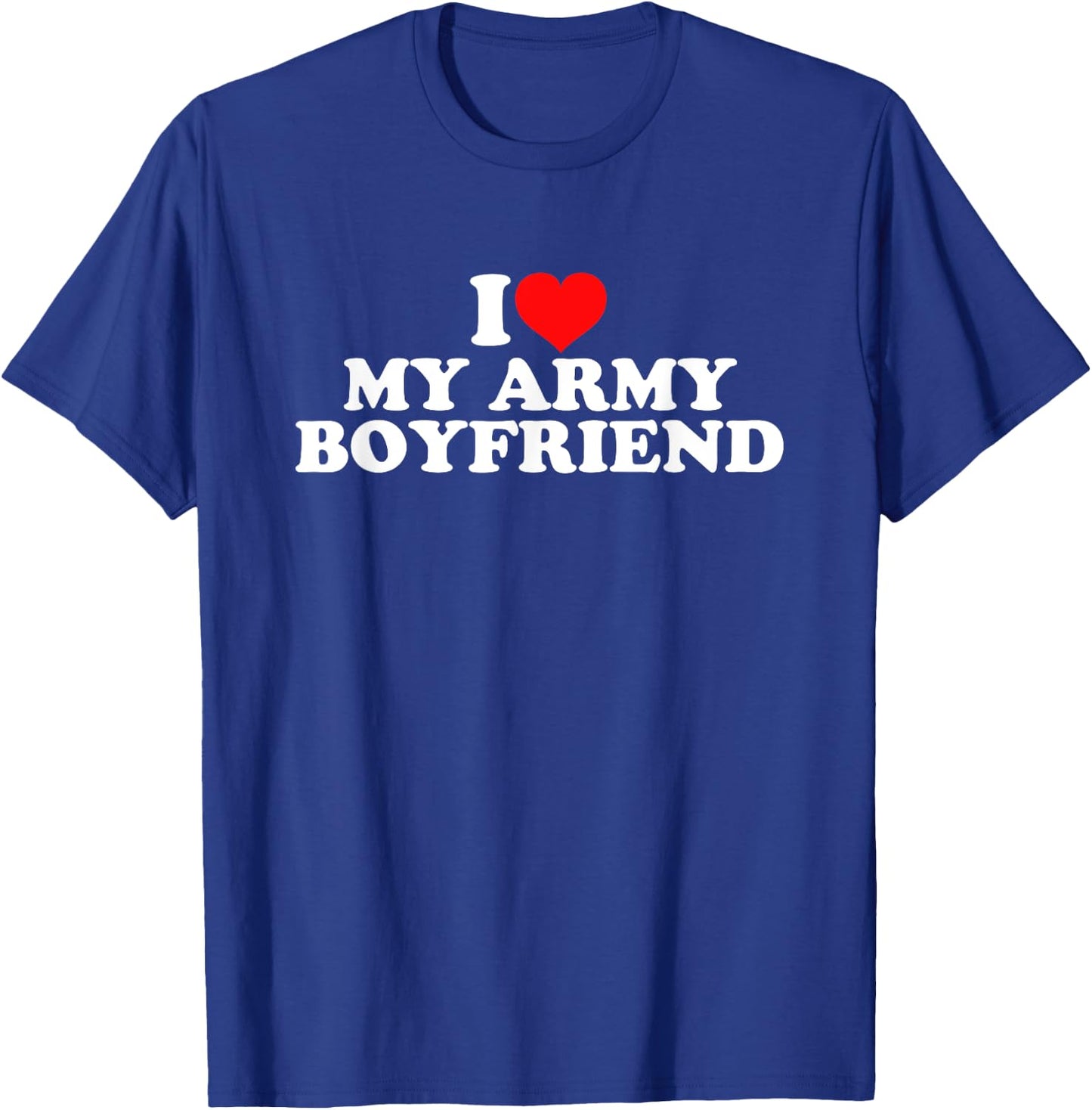 I Love My Army Boyfriend T-Shirt - T-Shirt | Royal