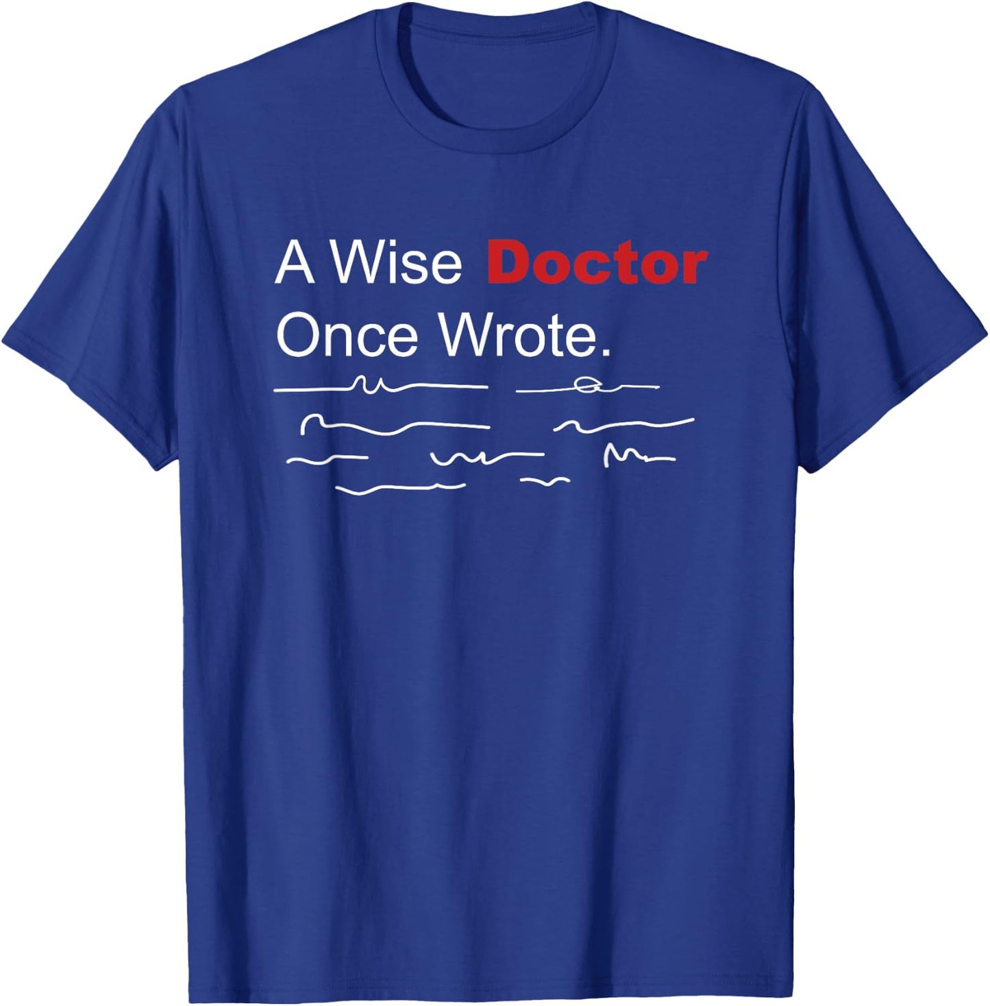 Medical Funny A Wise Doctor Once Wrote Handwriting T-Shirt - T-Shirt | Royal