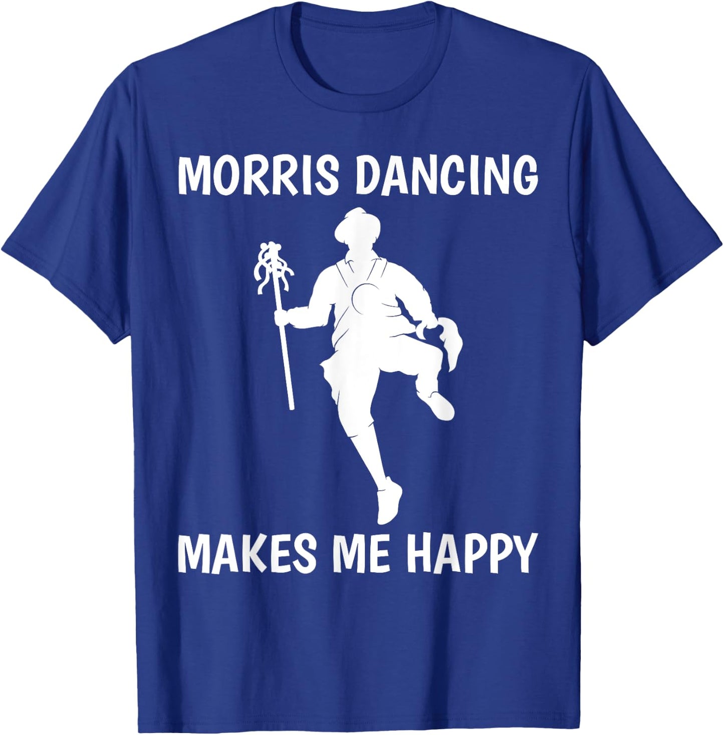 Morris Dancing Makes Me Happy Traditional Dancer T-Shirt - T-Shirt | Royal