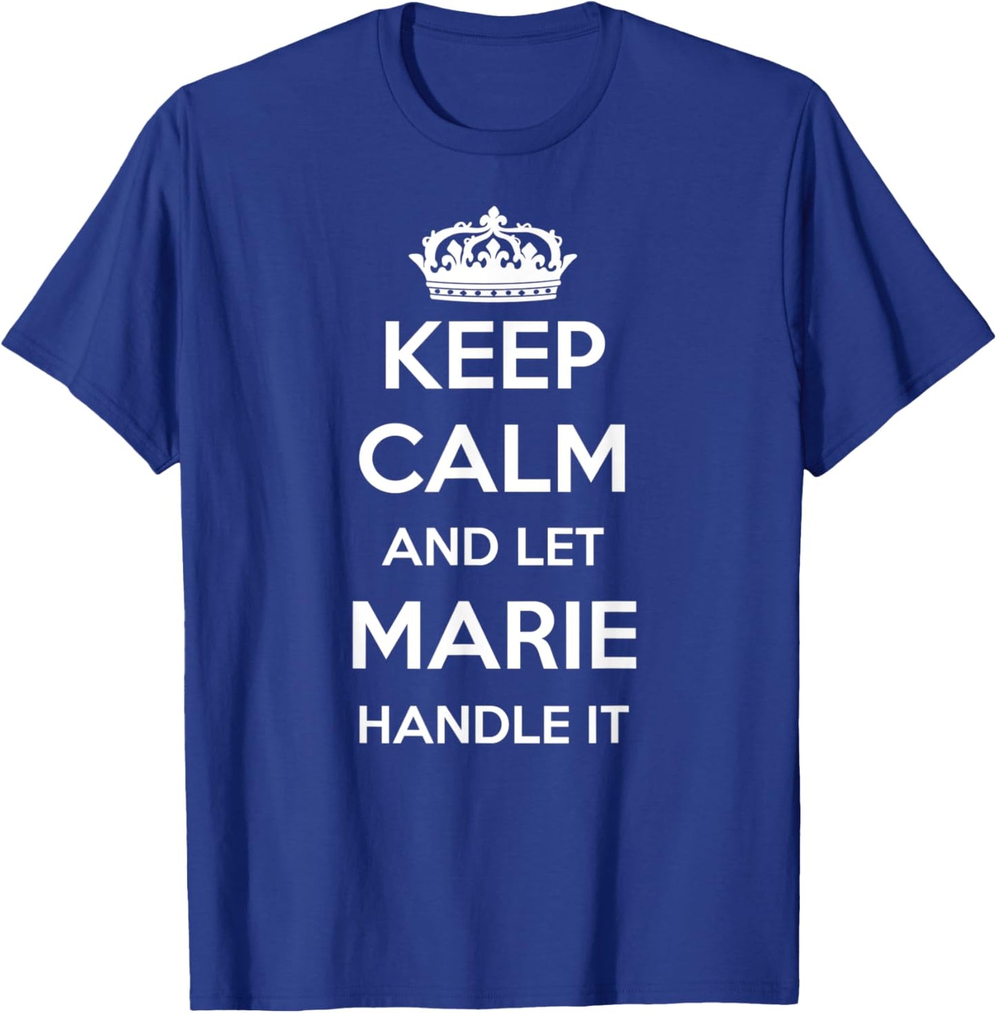 Keep Calm Handle It - Personalized First Name Funny Marie T-Shirt - T-Shirt | Royal