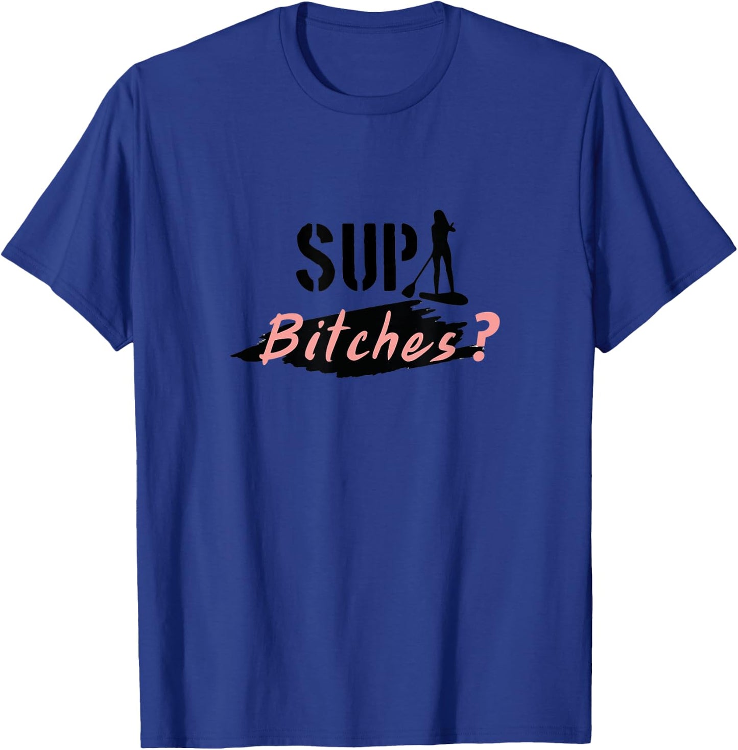 Funny Stand up Paddling Pun, SUP Bitches, Wassup, What's up T-Shirt - T-Shirt | Royal