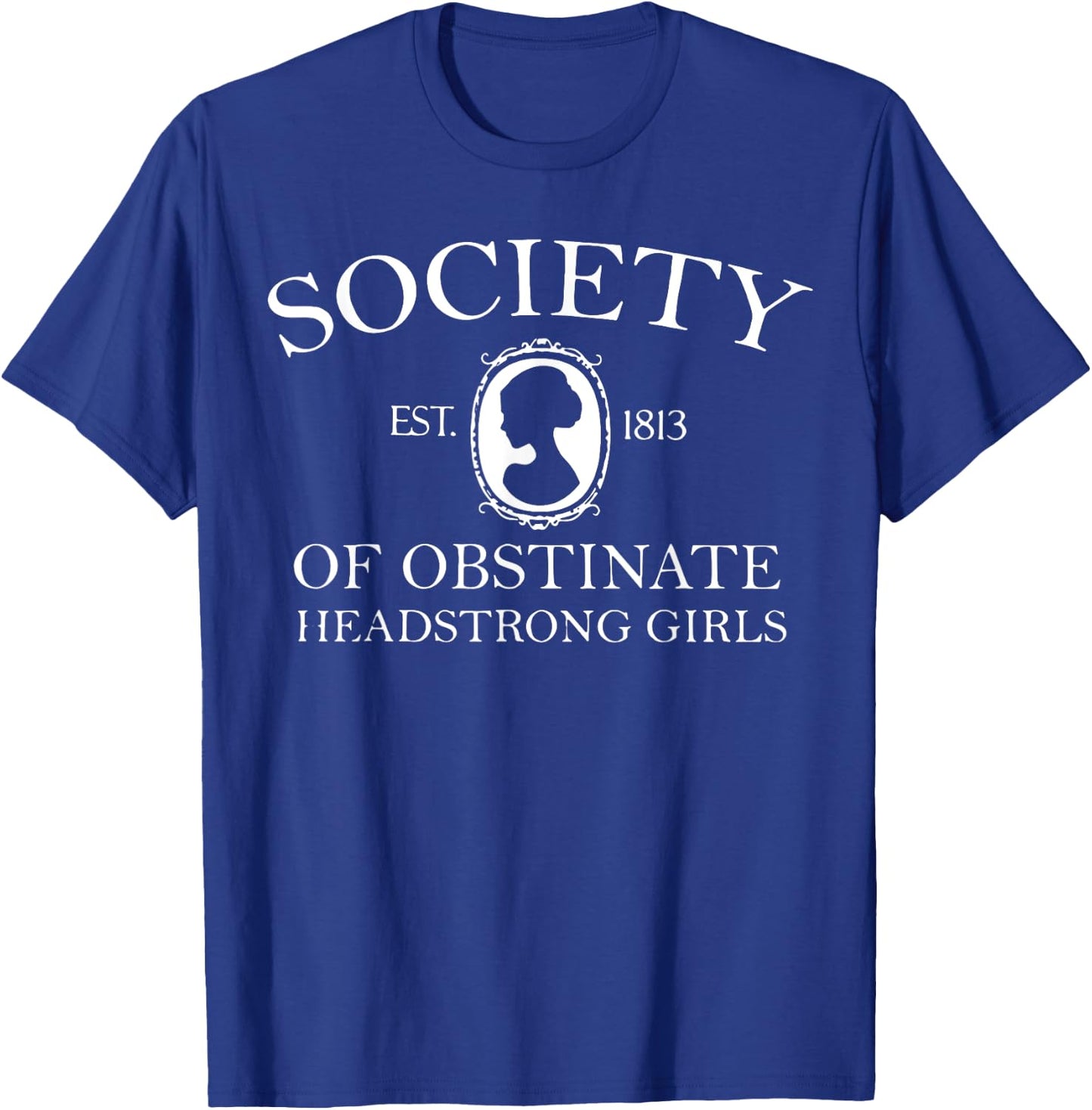 Society of obstinate headstrong girl T-Shirt - T-Shirt | Royal