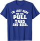 I'm Just Here For The Pull Tabs And Beer T-Shirt - T-Shirt | Royal