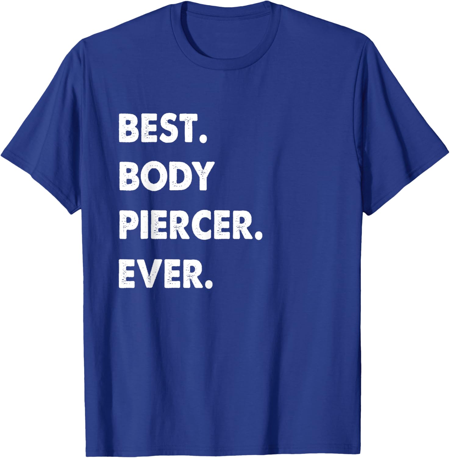 Body Piercer Profession Best Body Piercer Ever T-Shirt - T-Shirt | Royal