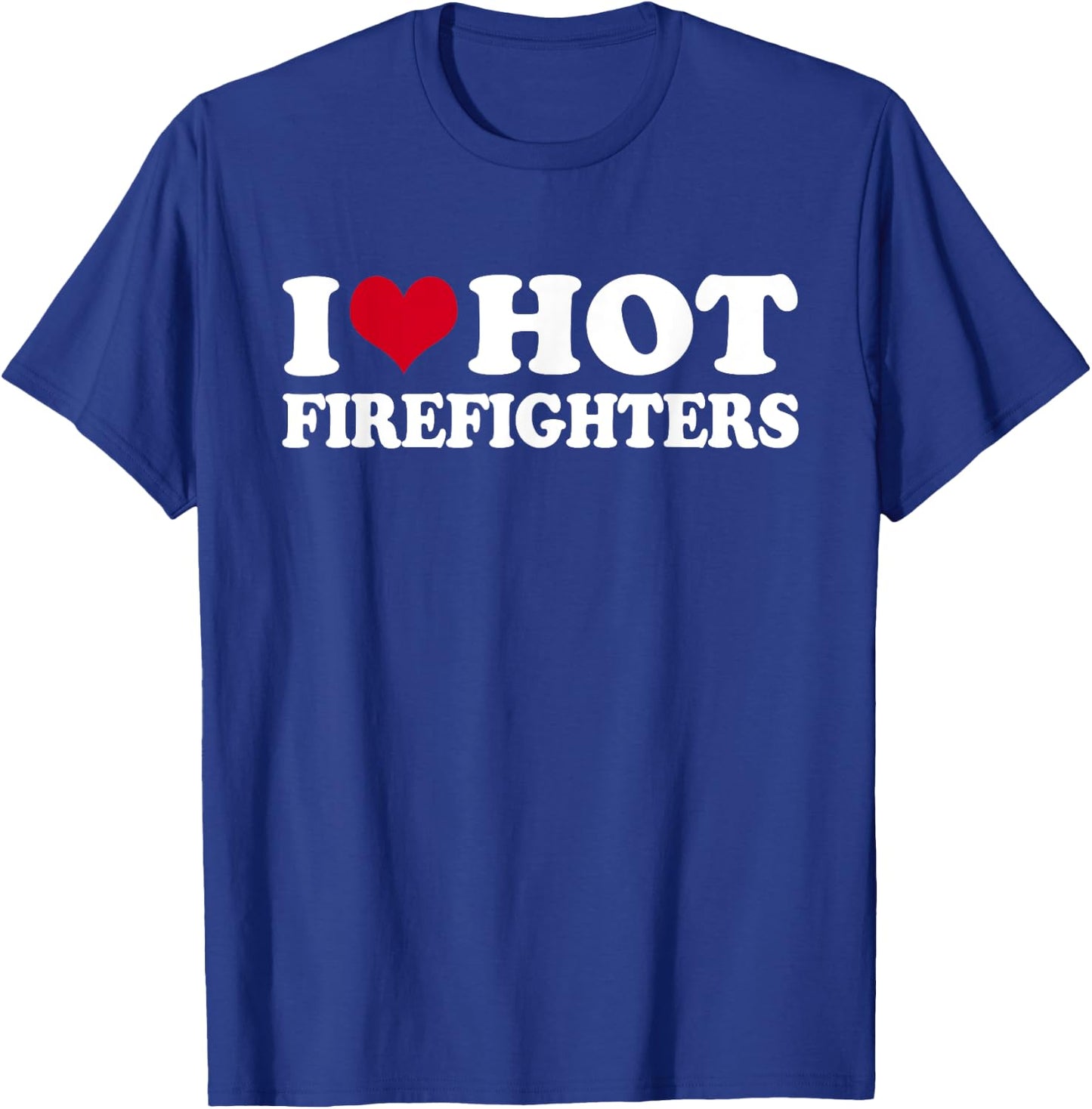 I Love Hot Firefighters Firefighter Fireman T-Shirt - T-Shirt | Royal