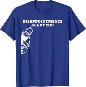Disappointments All of You Jesus T-Shirt - T-Shirt | Royal