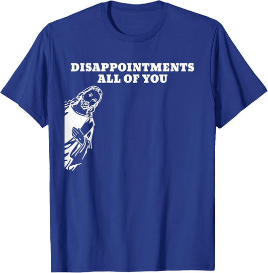 Disappointments All of You Jesus T-Shirt - T-Shirt | Royal