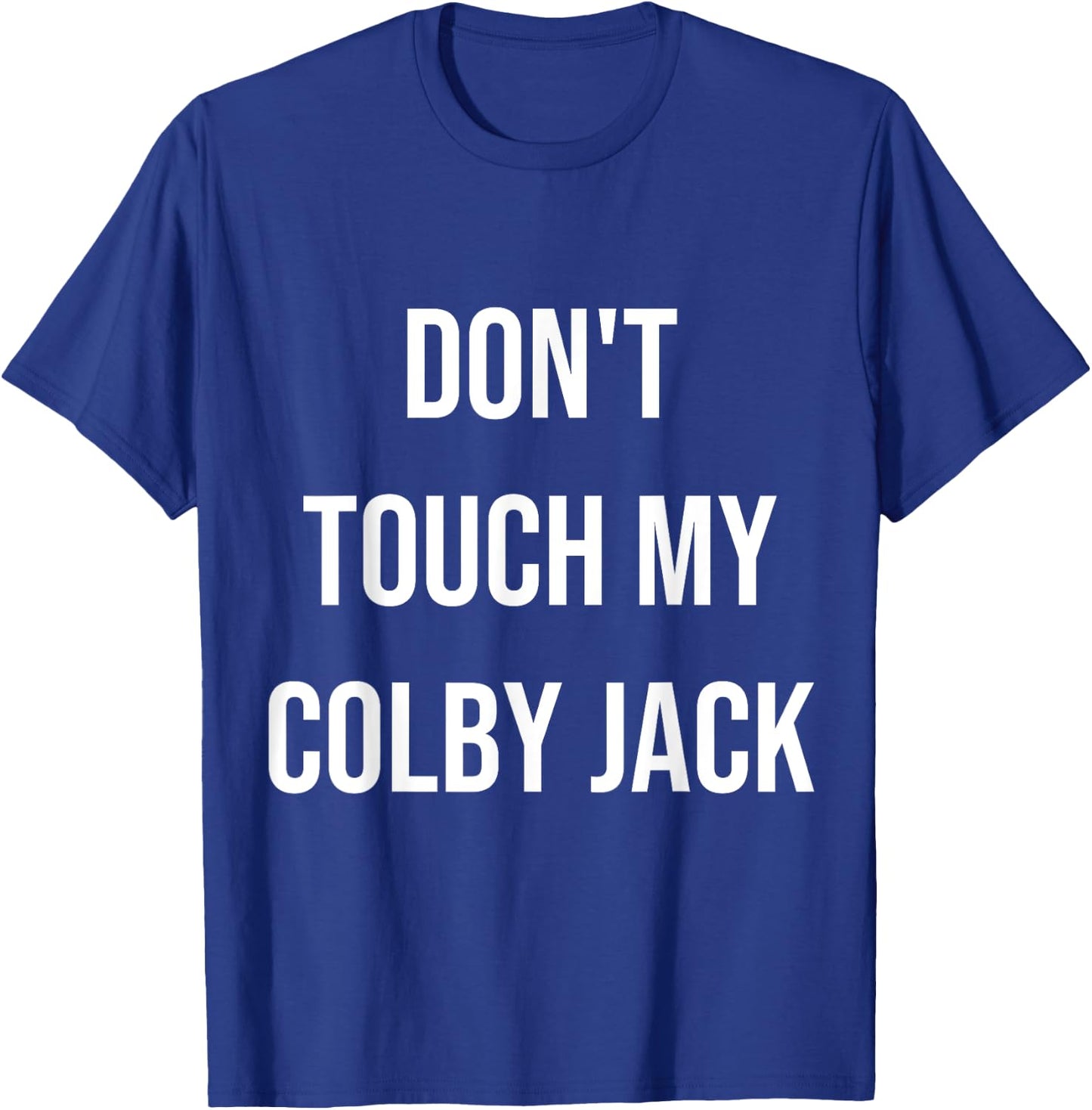 Don't Touch My Colby Jack Funny Food Foodie Cheese Gift T-Shirt - T-Shirt | Royal