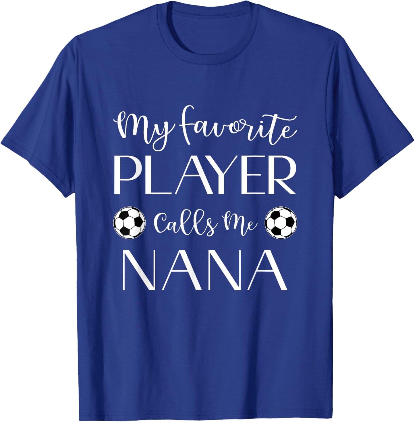 Soccer My Favorite Player Calls Me Nana Grandma T-Shirt - T-Shirt | Royal