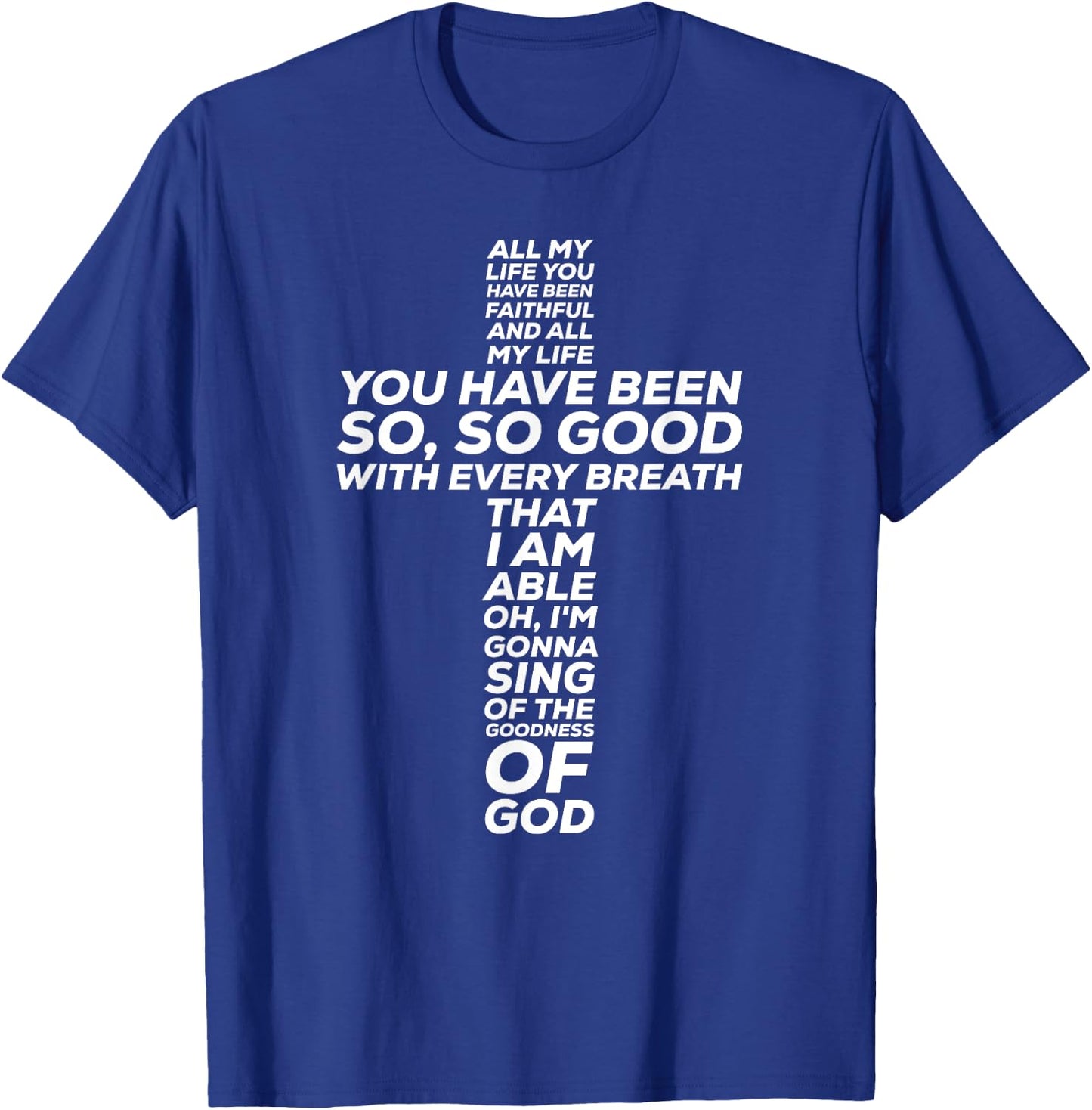All My Life You Have Been Faithful And So Good T-Shirt - T-Shirt | Royal