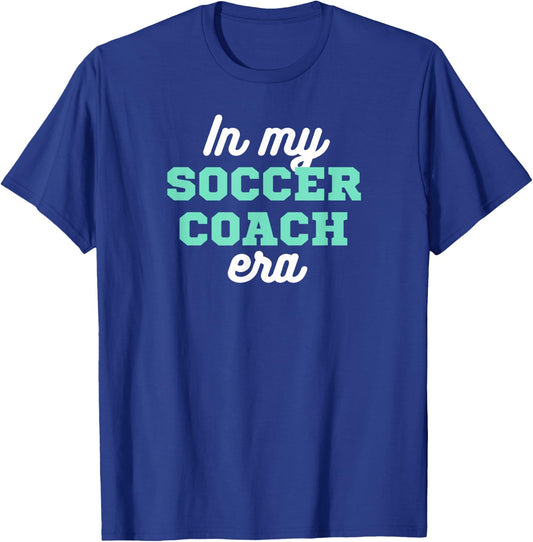 In My Soccer Coach Era, Team Present For Soccer Coaches T-Shirt - T-Shirt | Royal
