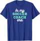 In My Soccer Coach Era, Team Present For Soccer Coaches T-Shirt - T-Shirt | Royal