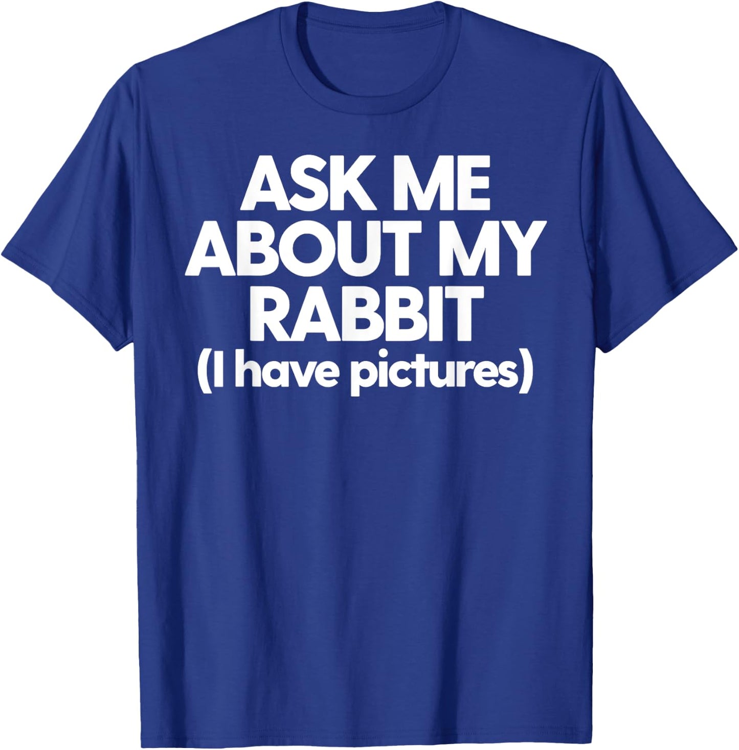 Rabbit Mom Dad Rabbit Ask Me About My Rabbit T-Shirt - T-Shirt | Royal