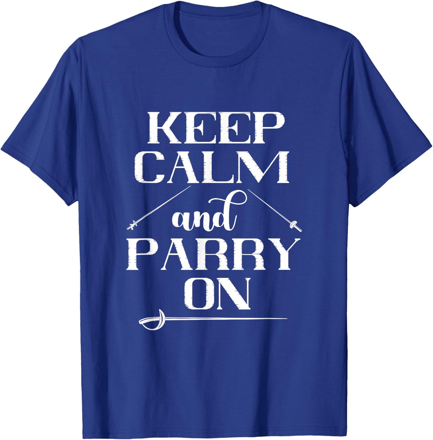 Fencing Keep Calm And Parry On Epee Fencing Combat Sport T-Shirt - T-Shirt | Royal
