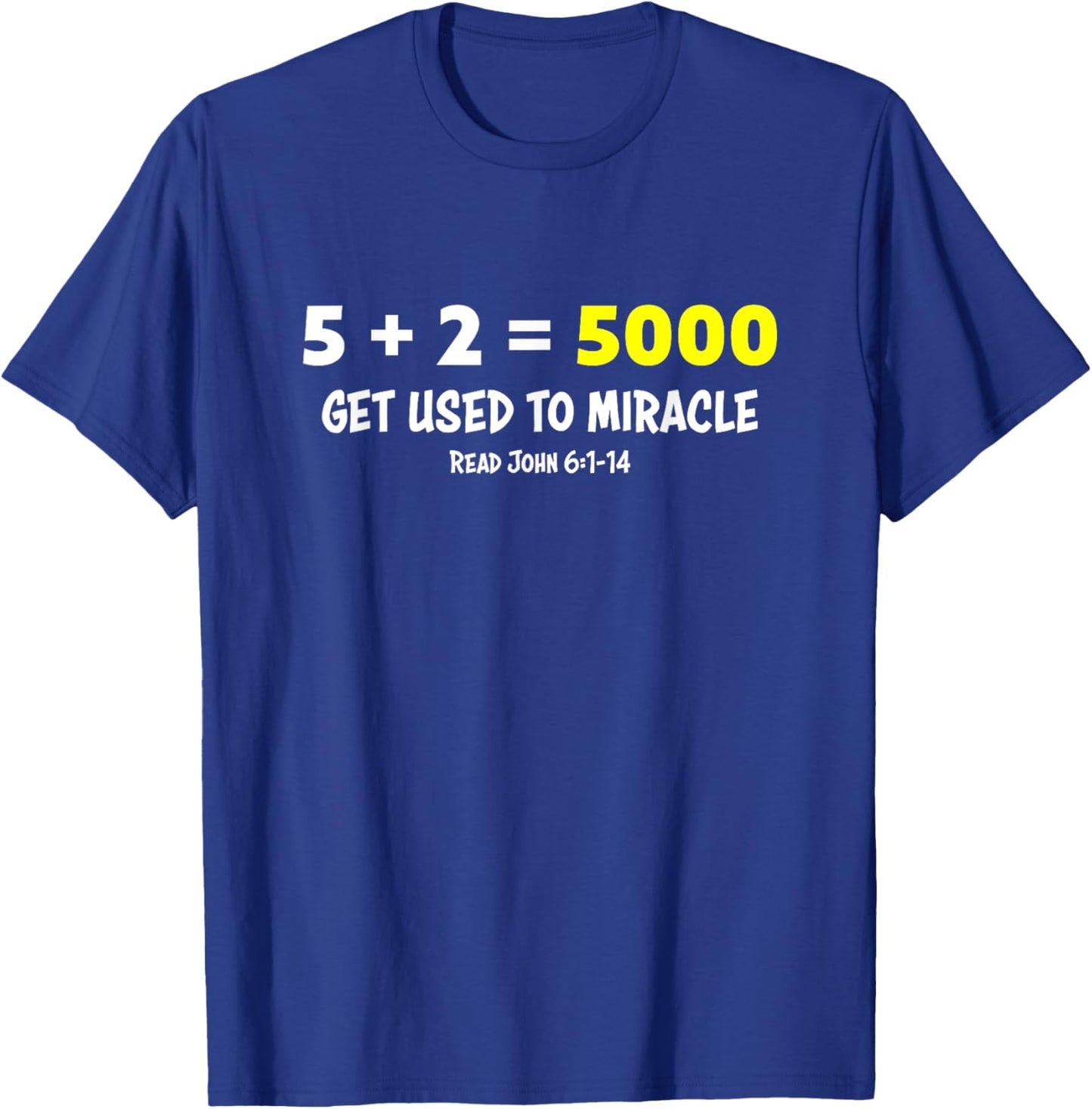 5 + 2 = 5000 Get Used to Miracle Feeding of Five Thousand T-Shirt - T-Shirt | Royal