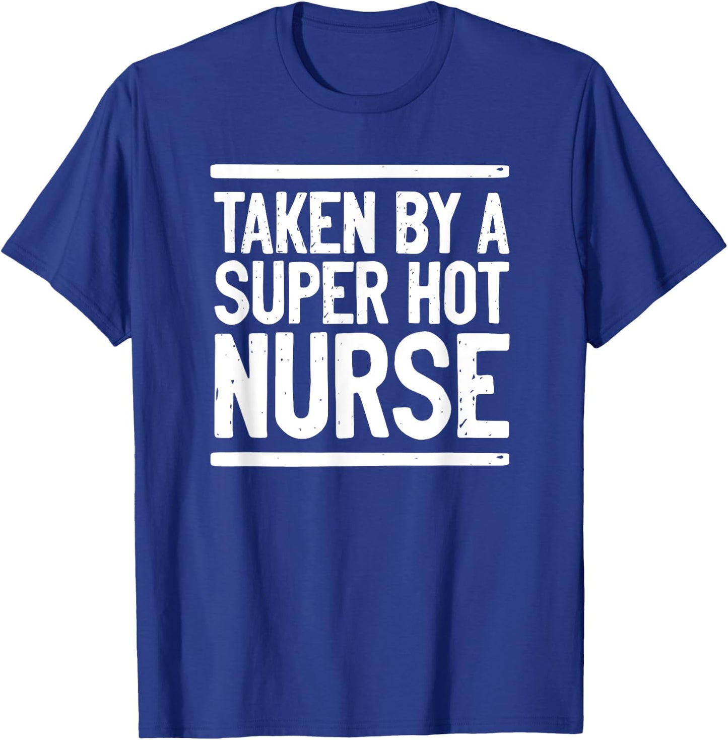 Taken By A Super Hot Nurse Funny Freaking Crazy Boyfriend T-Shirt - T-Shirt | Royal