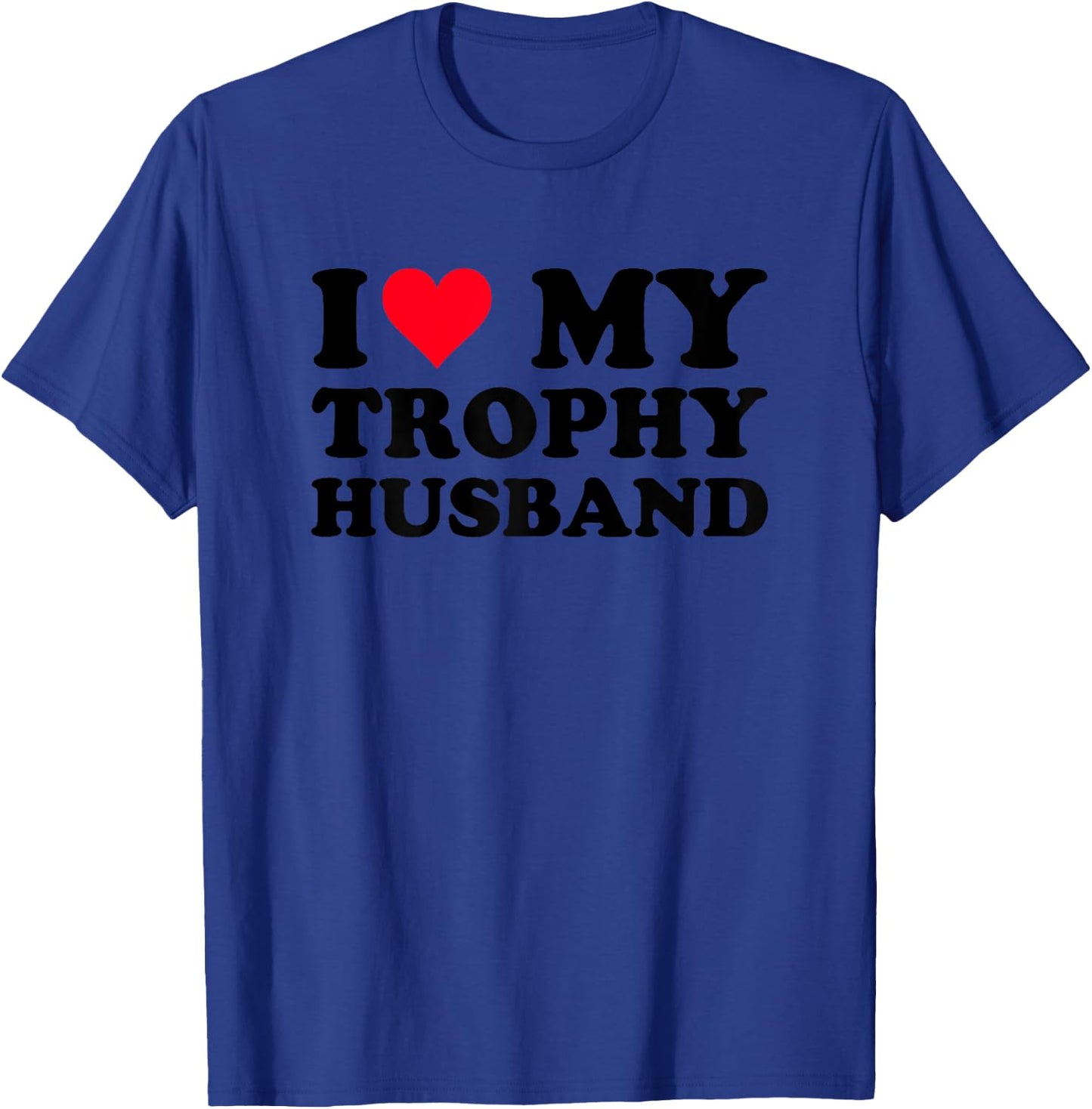 Oddly Specific I Love My Trophy Heart Husband Funny Women T-Shirt - T-Shirt | Royal