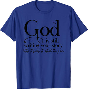 God Is Still Writing Your Story Stop Trying To Steal The Pen T-Shirt - T-Shirt | Royal