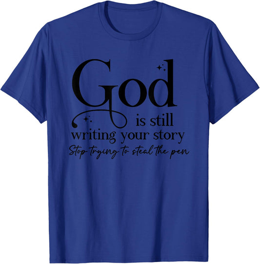 God Is Still Writing Your Story Stop Trying To Steal The Pen T-Shirt - T-Shirt | Royal
