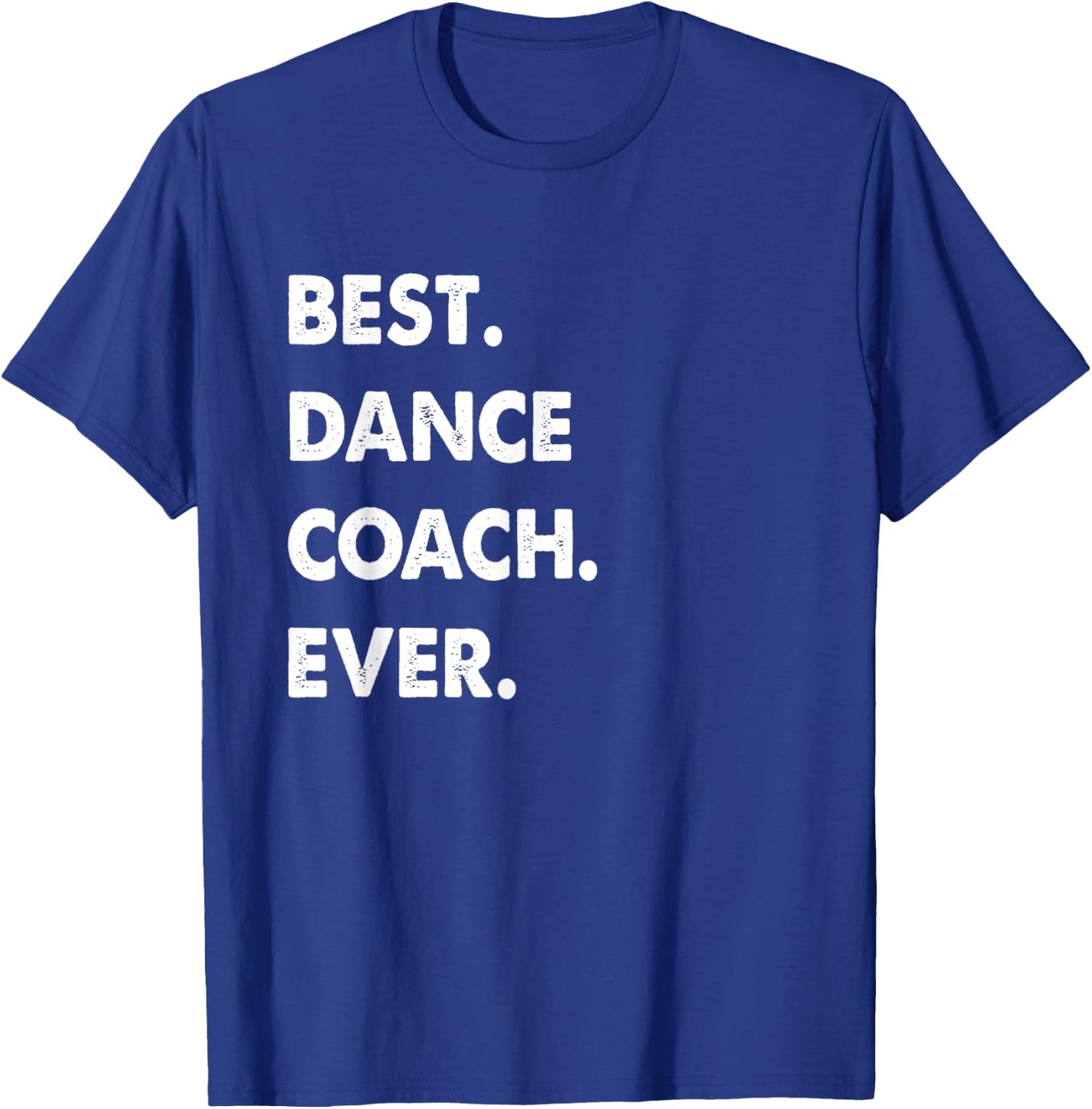 Dance Coach Profession Best Dance Coach Ever T-Shirt - T-Shirt | Royal