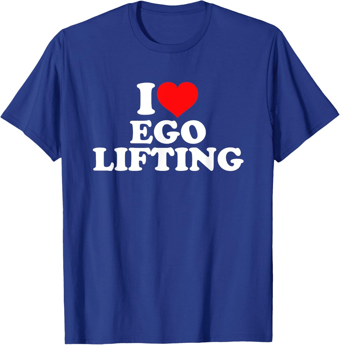 I Love Ego Lifting T-Shirt - T-Shirt | Royal