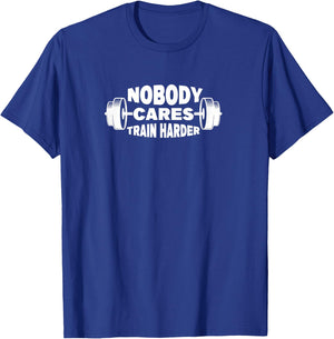 Nobody cares Train HARDER T-Shirt - T-Shirt | Royal