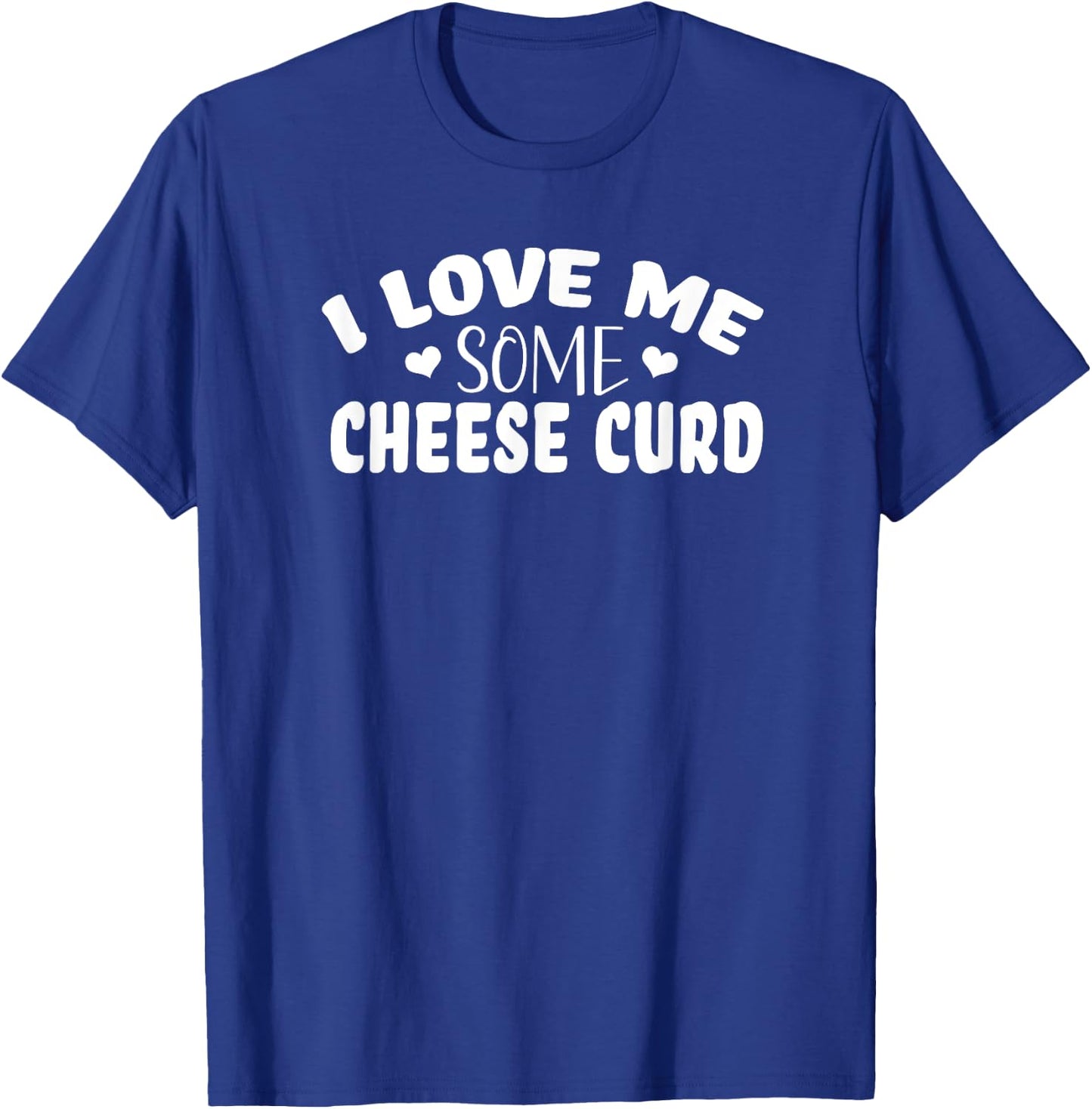I Love Me Some Cheese Curd T-Shirt - T-Shirt | Royal