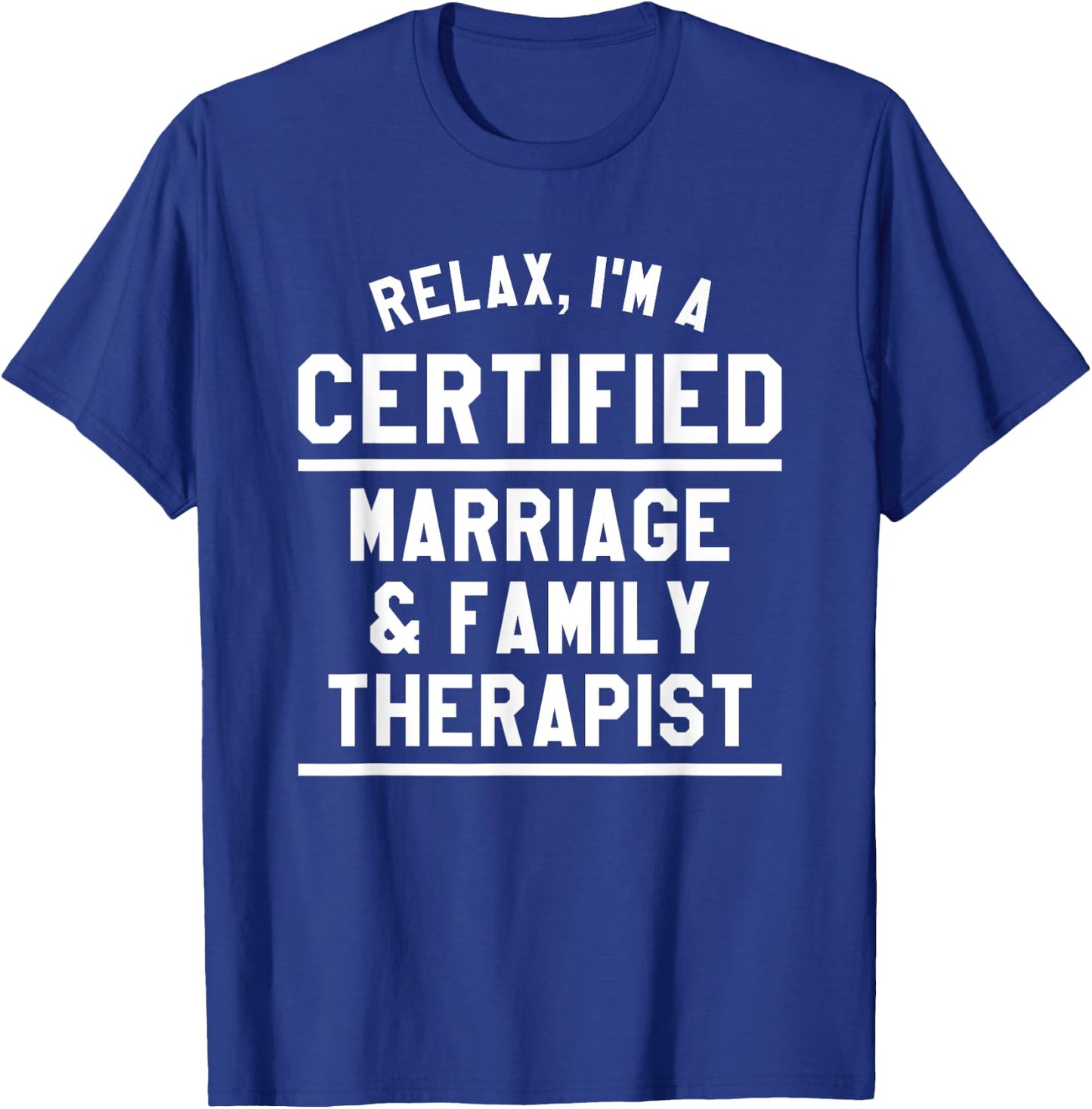 Relax I'm A Certified Marriage & Family Therapist LMFT T-Shirt - T-Shirt | Royal