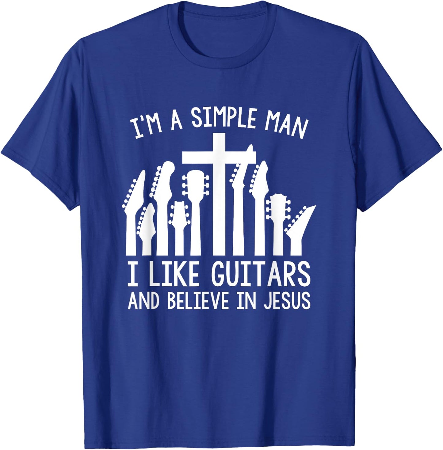 I'm A Simple Man I Like Guitars And Believe In Jesus T-Shirt - T-Shirt | Royal