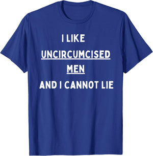 I like Uncircumcised Men and I cannot lie T-Shirt - T-Shirt | Royal