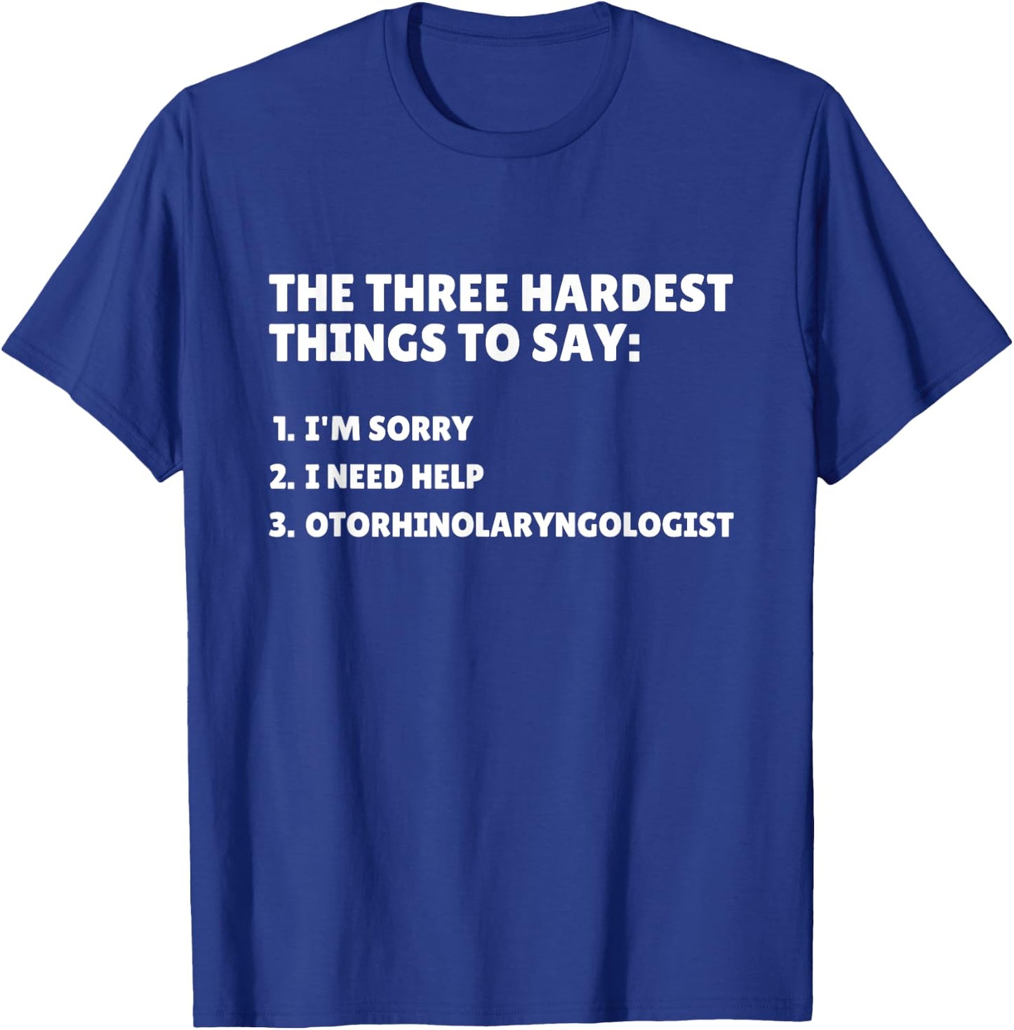 Three Hardest Things To Say, Funny ENT Doctor T-Shirt - T-Shirt | Royal