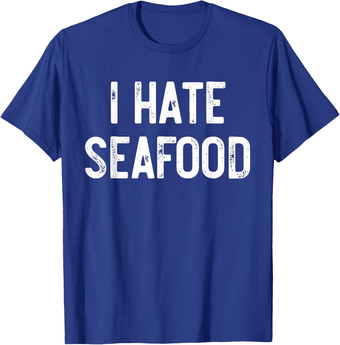 I Hate Seafood Funny Anti Food, Seafood Sucks, Novelty T-Shirt - T-Shirt | Royal