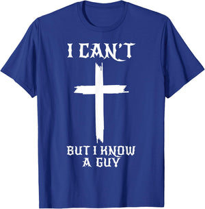I Can't But I Know A Guy Funny Christian Cross Jesus Faith T-Shirt - T-Shirt | Royal