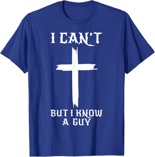 I Can't But I Know A Guy Funny Christian Cross Jesus Faith T-Shirt - T-Shirt | Royal